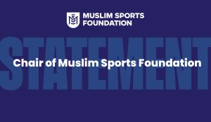 Statement: Chair of Muslim Sports Foundation